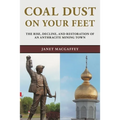 Coal Dust on Your Feet: The Rise, Decline, and Restoration of an Anthracite Mining Town
