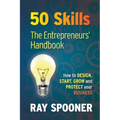 50 Skills the Entrepreneurs Handbook: How to Design, Start, Grow and Protect Your Business