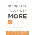 Stress Less, Accomplish More: Meditation for Extraordinary Performance