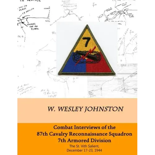 Combat Interviews of the 87th Cavalry Reconnaissance Squadron, 7th Armored Division: The St. Vith Salient, December 17-23, 1944
