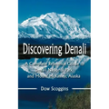 Discovering Denali: A Complete Reference Guide to Denali National Park and Mount McKinley, Alaska