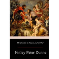 Mr. Dooley in Peace and in War