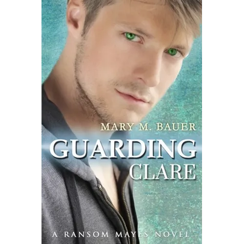 Guarding Clare: A Ransom Mayes Novel