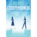 No más codependencia: Estrategias de desprendimiento saludables para romper patrones. Descubre cómo dejar de angustiarse con relaciones code