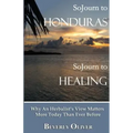 Sojourn to Honduras Sojourn to Healing: Why An Herbalist's View Matters More Today Than Ever Before