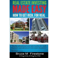 Real Estate Investing Made Easy: How To Get Rich, For Real