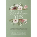Reckless Yes: Exchanging Worldly Ease for God's Eternal Adventure