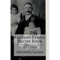 Luciano Family Recipe Book: Authentic Italian Family Recipes