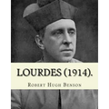 Lourdes (1914). By: Robert Hugh Benson, with eight full page illistration's: Lourdes (France)