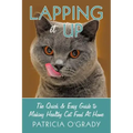 Lapping it Up: The Quick & Easy Guide to Making Healthy Cat Food At Home