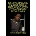 I'm Not Going Mad, I'm Just Coming Into Myself, After Living Through Dying Places