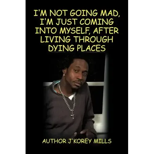 I'm Not Going Mad, I'm Just Coming Into Myself, After Living Through Dying Places