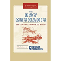 The Boy Mechanic: 200 Classic Things to Build