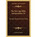 The New Age Bible Interpretation V6: The New Testament Part Three