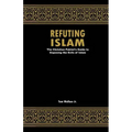 Refuting Islam: The Patriots Guide to Protecting America from Islam