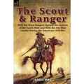 The Scout and Ranger: With the Texas Rangers Against the Indians of the South West and with the 4th Ohio Cavalry During the American Civil W