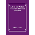 Life of Sir William Wallace of Elderslie, Volume I
