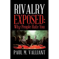 Rivalry Exposed: Why People Hate You