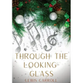 Through the Looking-Glass: A 1871 novel by Lewis Carroll and the sequel to Alice's Adventures in Wonderland (1865): Alice again enters a fantasti
