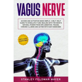 Vagus Nerve: Access and Activation Made Simple. A Self-Help Guide to Stimulate it and Healing with the Body's Natural Power from In