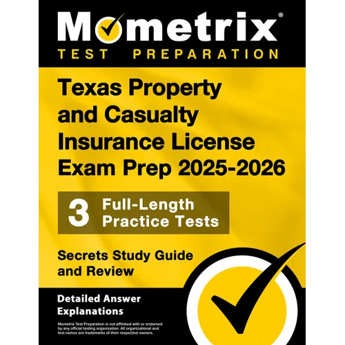Texas Property and Casualty Insurance License Exam Prep 2025-2026 - 3 Full-Length Practice Tests, Secrets Study Guide and Review: [Detailed Answer Exp