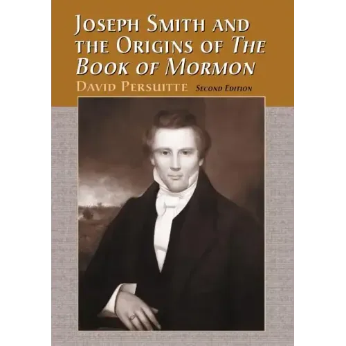 Joseph Smith and the Origins of the Book of Mormon, 2D Ed.