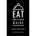 Eat Like a Local- Maine: Maine Food Guide