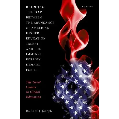 Bridging the Gap Between the Abundance of American Higher Education Talent and the Immense Foreign Demand for It: The Great Chasm in Global Education