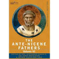 The Ante-Nicene Fathers: The Writings of the Fathers Down to A.D. 325, Volume VI Fathers of the Third Century - Gregory Thaumaturgus; Dinysius