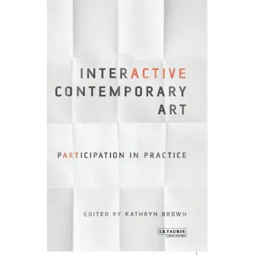 Interactive Contemporary Art: Participation in Practice