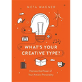 What's Your Creative Type?: Harness the Power of Your Artistic Personality