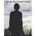 Life After Heartbreak of A Woman: The Secret Way out For Women