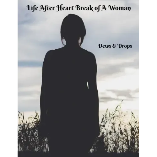Life After Heartbreak of A Woman: The Secret Way out For Women