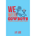 We Were Cowboys: (A Memoir of a Physician's Surgical Training)