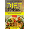 Anti Inflammatory Diet Cookbook: The 3 Week Action Plan - 120+ Easy to Follow Recipes and Proven Meal Plan to Beat Inflammation and for Lasting Body H
