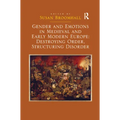 Gender and Emotions in Medieval and Early Modern Europe: Destroying Order, Structuring Disorder