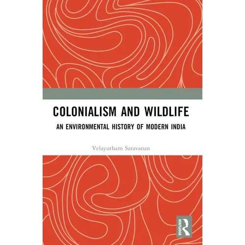 Colonialism and Wildlife: An Environmental History of Modern India