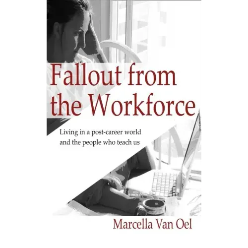 Fallout from the Workforce: Living in a post-career world and the people who teach us