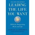 Leading the Life You Want: Skills for Integrating Work and Life