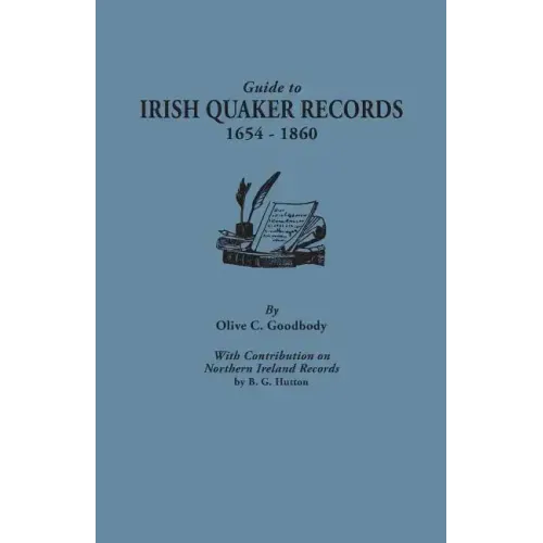 Guide to Irish Quaker Records, 1654-1860; With Contribution on Northern Ireland Records, by B.G. Hutton
