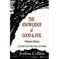 The Knowledge of Good and Evil Definitive Edition: A Study of the Fall of Man