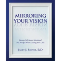 Mirroring Your Vision: Become Self-Aware, Intentional and Mindful When Leading Your LIFE