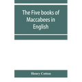 The five books of Maccabees in English
