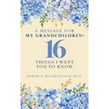 A Message for My Grandchildren: 16 Things I Want You to Know