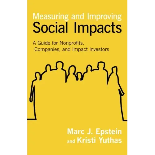 Measuring and Improving Social Impacts: A Guide for Nonprofits, Companies, and Impact Investors