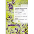 Authentic Relationships in Group Care for Infants and Toddlers - Resources for Infant Educarers (Rie) Principles Into Practice