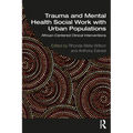 Trauma and Mental Health Social Work With Urban Populations: African-Centered Clinical Interventions