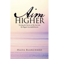 Aim Higher: Turning the Storms of My Past into My Biggest Accomplishments