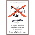 No More Lethal Waits: 10 Steps to Transform Canada's Emergency Departments