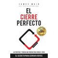 El Cierre Perfecto: El Secreto Para Cerrar Ventas - Las prácticas y técnicas más efectivas para cerrar el trato